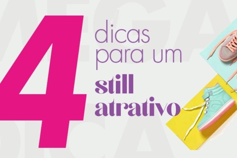 4 Dicas para Um Still Atrativo