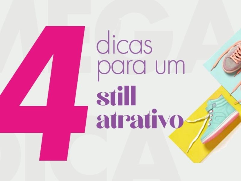 4 Dicas para Um Still Atrativo